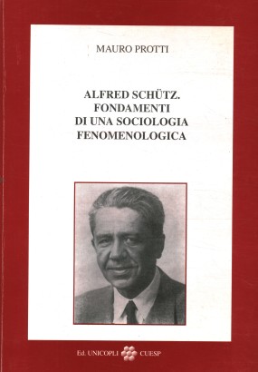 Alfred Schütz. Fondamenti di una sociologia fenomenologica