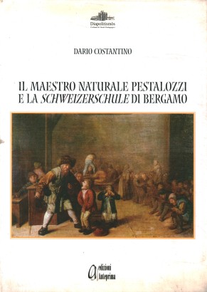 Il maestro naturale Pestalozzi e la Schweizerschule di Bergamo
