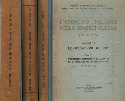 L'esercito italiano nella Grande Guerra (1915-1918). Le operazioni del 1917. L'ampliamento dell'esercito nell'anno 1917. Gli avvenimenti dal gennaio al maggio (Volume IV - Tomo 1°, 1° bis, 1° ter)