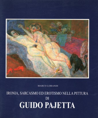 Ironia, sarcasmo ed erotismo nella pittura di Guido Pajetta