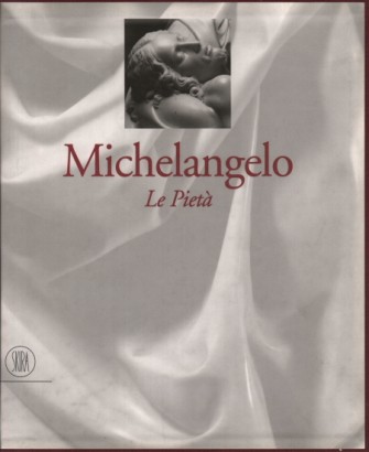 Michelangelo. Le Pietà