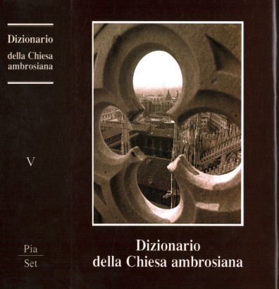 Dizionario della Chiesa ambrosiana. Pia-Set (Volume V)