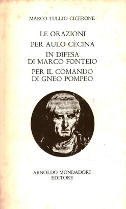 Le orazioni per Aulo Cècina. In difesa di Marco Fonteio. Per il comando di Gneo Pompeo