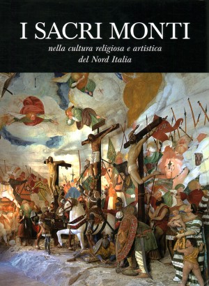 I Sacri Monti nella cultura religiosa e artistica del Nord Italia