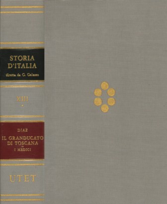 Storia d'Italia. Il Granducato di Toscana. I Medici (Volume XIII, Tomo I)