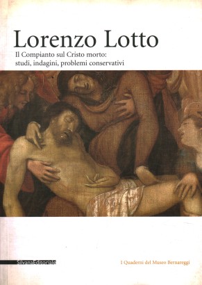 Lorenzo Lotto. Il Compianto sul Cristo: studi, indagini, problemi conservativi