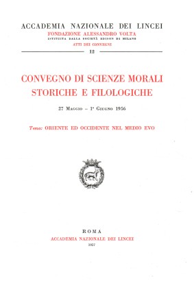 Convegno di Scienze Morali Storiche e Filologiche (27 maggio-1° giugno 1956). Tema: Oriente ed Occidente nel Medioevo