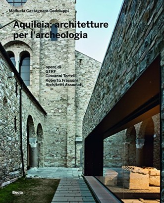 Aquileia: architetture per l'archeologia