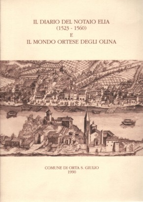 Il diario del notaio Elia (1532-1560) e il mondo ortese degli Olina