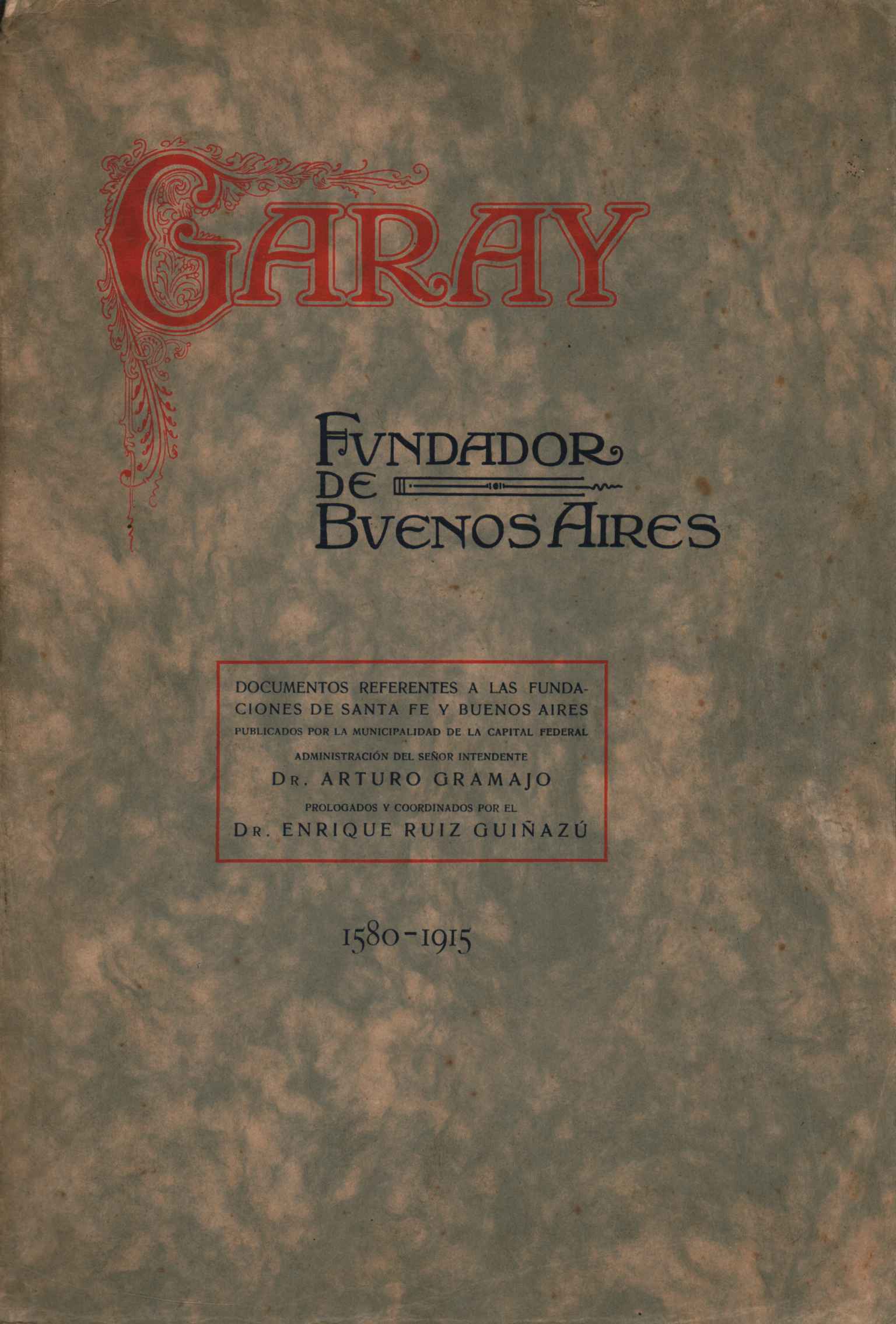 Garay: Fondateur De Buenos Aires 1580-191