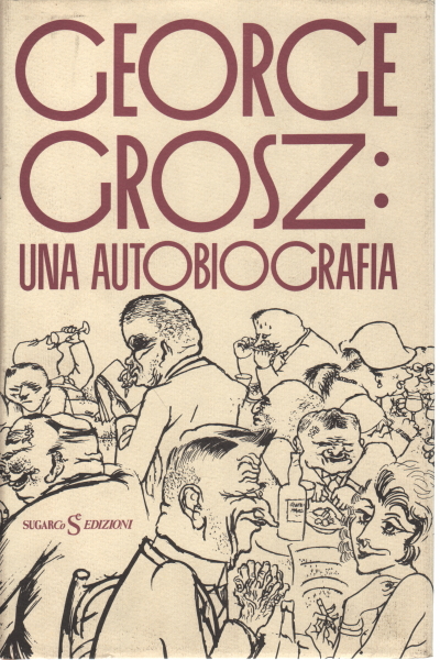 George Grosz : une autobiographie