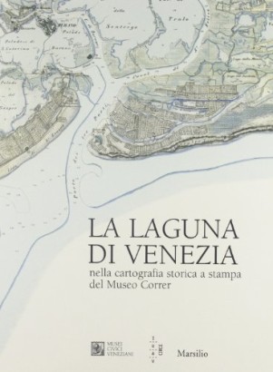 La laguna di Venezia nella cartografia storica a stampa del Museo Correr