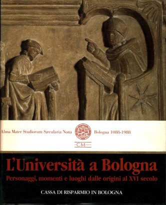 L'Università a Bologna. Personaggi, momenti e luoghi dalle origini al XVI secolo