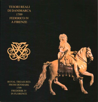 Tesori reali di Danimarca 1709: Federico IV a Firenze / Royal treasures from Denmark 1709: Frederik IV in Florence