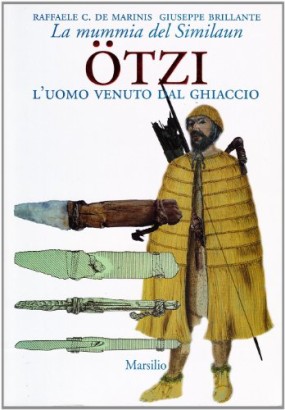 La mummia del Similaun. Ötzi l'uomo venuto dal ghiaccio
