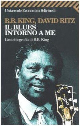 Il blues intorno a me. L'autobiografia di B.B. King