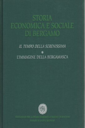 Storia economica e sociale di Bergamo. Il tempo della Serenissima (Volume 1)