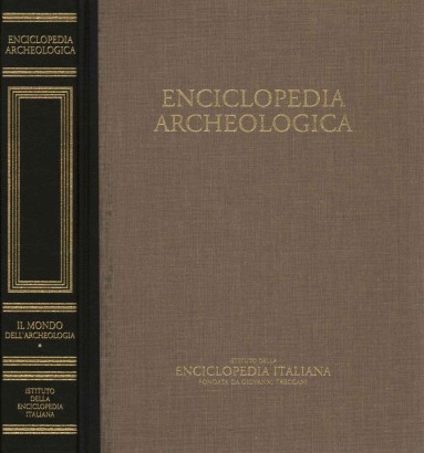 Enciclopedia archeologica. Il mondo dell'archeologia (Volume I)