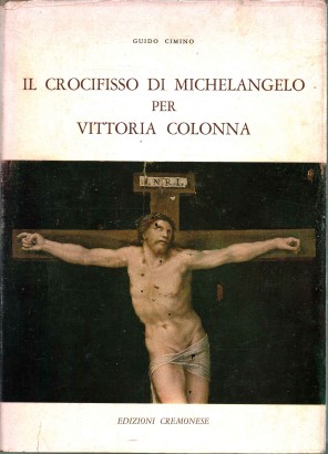 Il crocifisso di Michelangelo per Vittoria Colonna