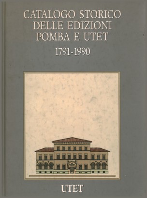 Catalogo storico delle edizioni Pomba e Utet 1791-1990