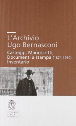 L'archivio Ugo Bernasconi. Carteggi, Manoscritti, Documenti a stampa (1874-1960). Inventario