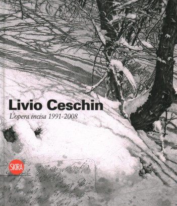 Livio Ceschin. L'opera incisa/Engravings 1991-2008