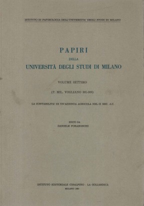 Papiri della Università degli studi di Milano. Volume Settimo (P. Mil. Vogliano 301-308). La contabilità di un'azienda agricola nel II sec. d.C.