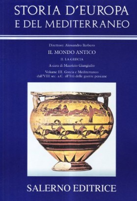Il mondo antico - Grecia e Mediterraneo dall'VIII sec. a.C. all'età delle guerre persiane (Volume III)