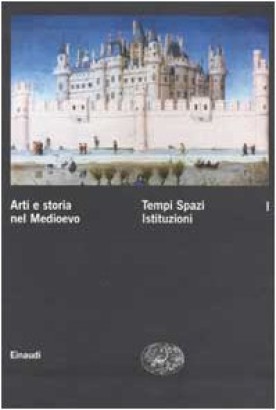 Arti e storia nel Medioevo. Tempi Spazi Istituzioni (Volume I)