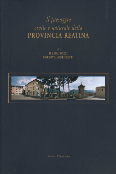 Le paysage civil et naturel de la province de Rea, Ileana Tozzi Roberto Lorenzetti