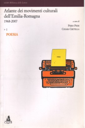 Atlante dei movimenti culturali dell'Emilia-Romagna 1968-2007. Vol. I Poesia