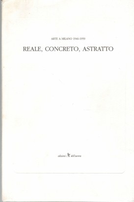 Arte a Milano 1946-1959. Reale, concreto, astratto