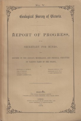 Geological Survey of Victoria. Report of progress, by the secretary for mines no. V