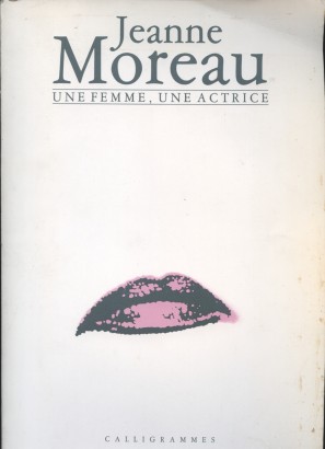 Jeanne Moreau, une femme, une actrice.