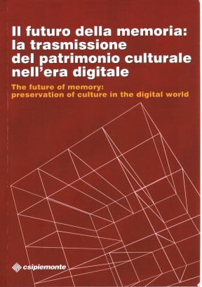 Il futuro della memoria: la trasmissione del patrimonio culturale nell'era digitale / The future of memory: preservation of culture in the digital world