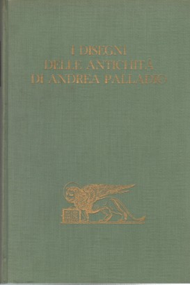 I disegni delle antichità di Andrea Palladio