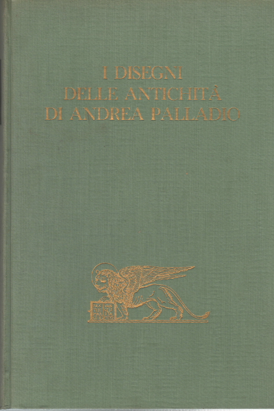 Les dessins des antiquités d'Andrea Palladio, s.a.