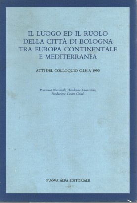 Il luogo ed il ruolo della città di Bologna tra Europa continentale e mediterranea