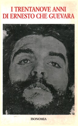 I trentanove anni di Ernesto Che Guevara