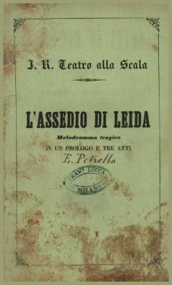 L'assedio di Leida, melodramma tragico da rappresentarsi nell'I.R. Teatro alla Scala la Quaresima 1856
