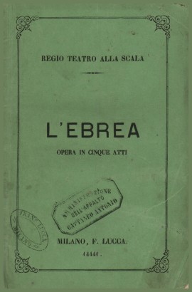 L'Ebreo, opera in cinque atti da rappresentarsi al Regio Teatro alla Scala il Carnevale 1869-70