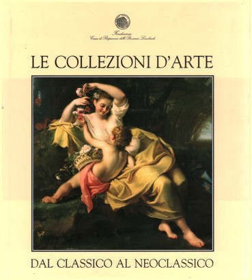 Le collezioni d'arte dal classico al neoclassico