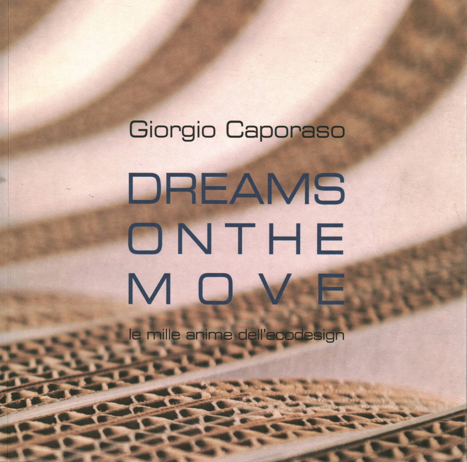 Träume in Bewegung. Die tausend Seelen des Öko-Designs, Giorgio Caporaso