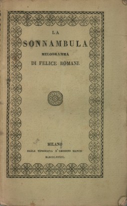 La sonnambula, melodramma di Felice Romani da rappresentarsi nel Teatro Carcano l'Autunno 1833