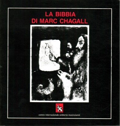 La bibbia di Marc Chagall. Centocinque acqueforti dal 1931 al 1956