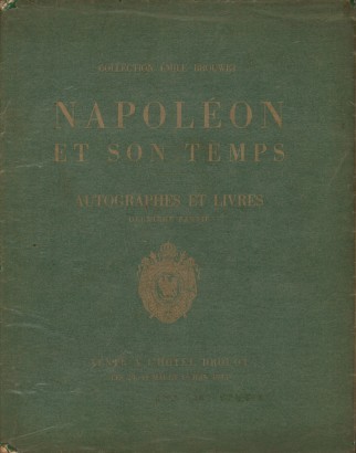 Napoléon et son temps. Catalogue de lettres autographes et documents historiques Faisant partie de la Collection de M. Émile Brouwet