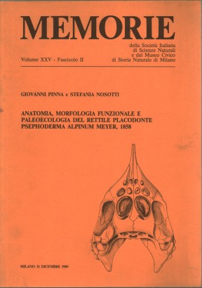 Memorie. Volume XXV, Fascicolo II. Anatomia, morfologia funzionale e paleoecologia del rettile placodonte Psephoderma alpinum Meyer, 1858