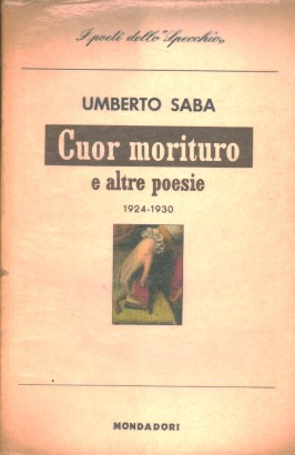 Autobiografia; I prigioni; Fanciulle; Cuor morituro; L'uomo 1924-1930. Tutte le opere VI