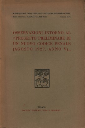 Osservazioni intorno al Progetto preliminare di un nuovo Codice Penale (agosto 1927, anno V)