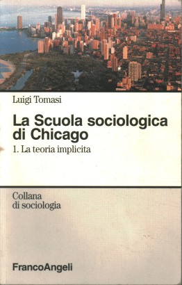 La Scuola sociologica di Chicago. La teoria implicita (Volume 1)